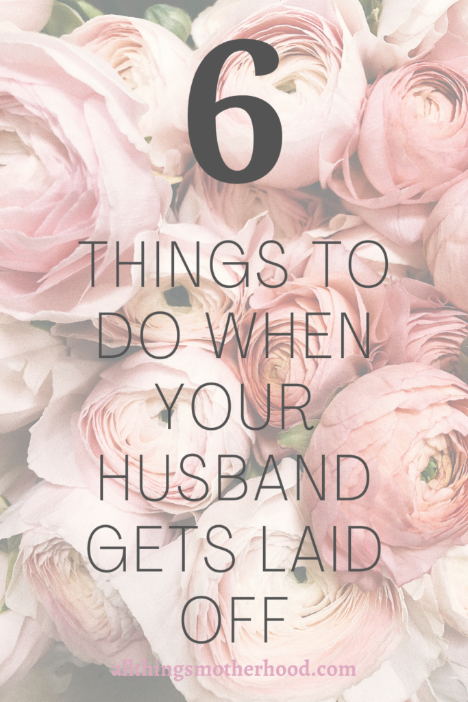 6 Things To Do When Your Husband Gets Laid Off All Things Motherhood 